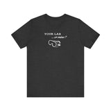 Your Lab or Mine? T-shirt  (multiple colors)