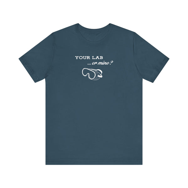 Your Lab or Mine? T-shirt  (multiple colors)