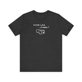 Your Lab or Mine? T-shirt  (multiple colors)